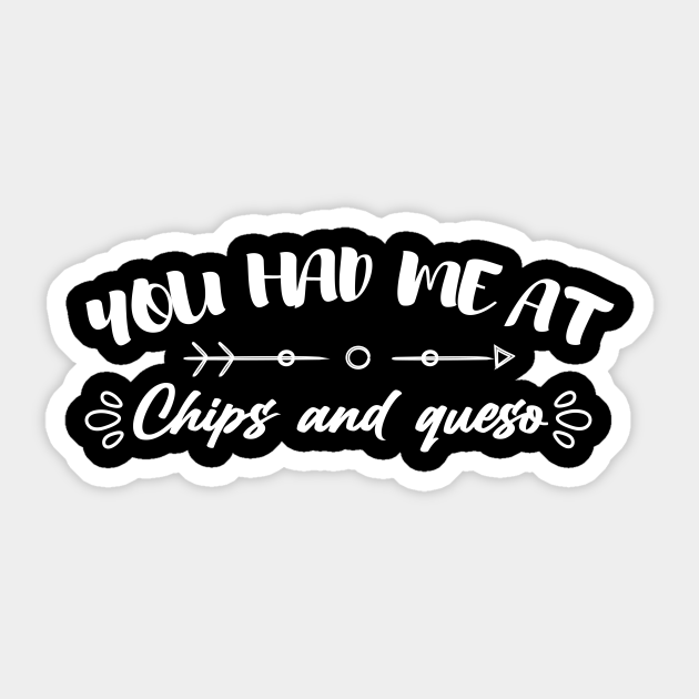 you had me at chips and queso / Funny Chips and queso / chips quote